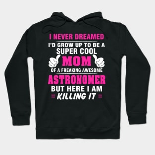 ASTRONOMER Mom  – Super Cool Mom Of Freaking Awesome ASTRONOMER Hoodie